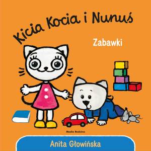 KSIĄŻECZKA  Kicia Kocia i Nunuś. Zabawki Autor: Anita Głowińska