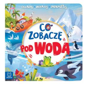  Co zobaczę pod wodą Oglądaj, wskazuj, zapamiętuj Książeczka dla dzieci 0-3