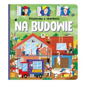  Książeczka z okienkami Na budowie Agnieszka Bator dla dzieci 4-6 lat