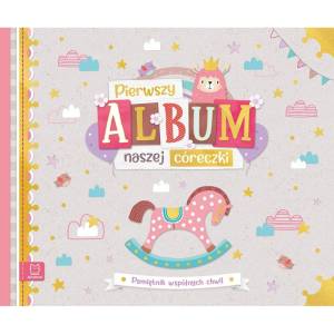  Pierwszy album naszej córeczki. Pamiętnik wspólnych chwil Aksjomat