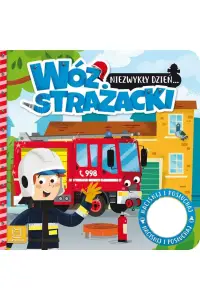 Książeczka dla niemowląt i dzieci NIEZWYKŁY DZIEŃ WÓZ STRAŻACKI. KSIĄŻECZKA Z DŹWIĘKIEM