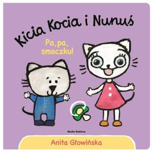 KICIA KOCIA I NUNUŚ - PA PA SMOCZKU -  ANITA GŁOWIŃSKA